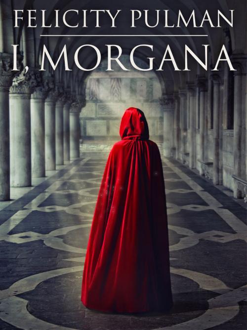 Cover of the book I, Morgana by Felicity Pulman, Pan Macmillan Australia