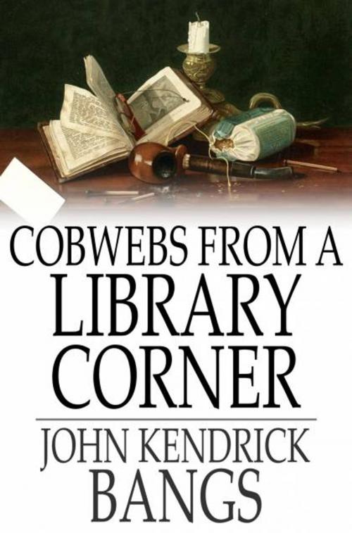 Cover of the book Cobwebs From a Library Corner by John Kendrick Bangs, The Floating Press