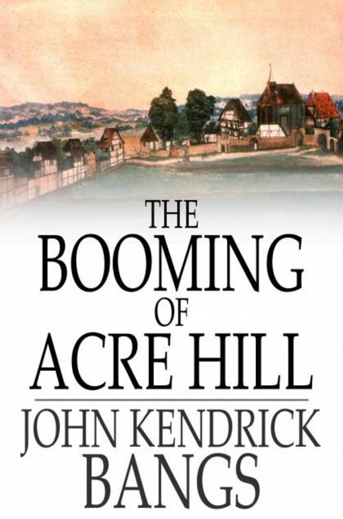 Cover of the book The Booming of Acre Hill by John Kendrick Bangs, The Floating Press