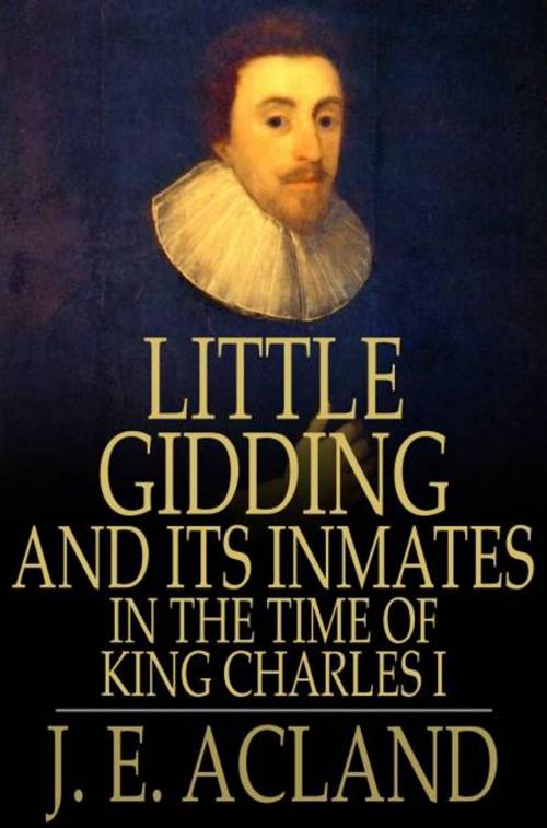 Cover of the book Little Gidding and its Inmates in the Time of King Charles I by J. E. Acland, The Floating Press
