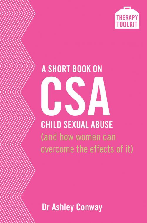 Cover of the book A Short Book on Child Sexual Abuse (and how women can overcome the effects of it) by Dr Ashley Conway, Short Books
