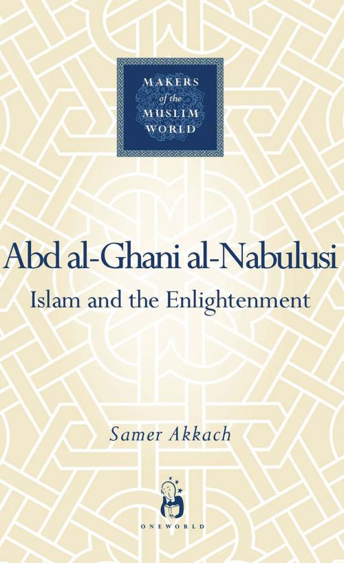 Cover of the book Abd al-Ghani al-Nabulusi by Samer Akkach, Oneworld Publications