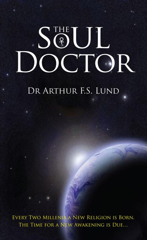 Cover of the book The Soul Doctor by Dr Arthur F.S. Lund, Grosvenor House Publishing