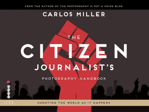 Cover of the book The Citizen Journalist's Photography Handbook by Carlos Miller, Octopus Books