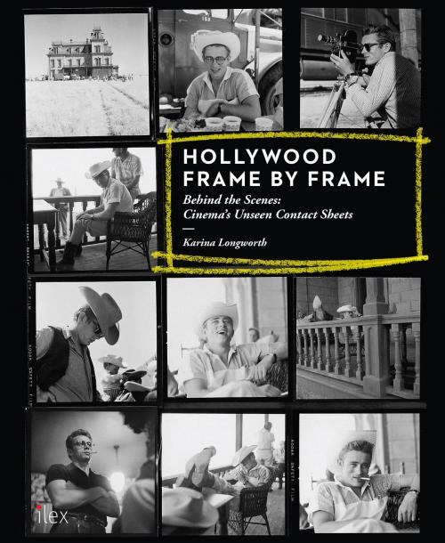 Cover of the book Hollywood Frame by Frame: Behind the Scenes: Cinema's Unseen Contact Sheets by Karina Longworth, Octopus Books
