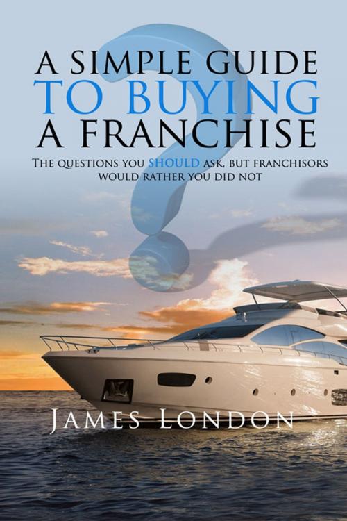 Cover of the book A Simple Guide to Buying a Franchise by James  London, Andrews UK