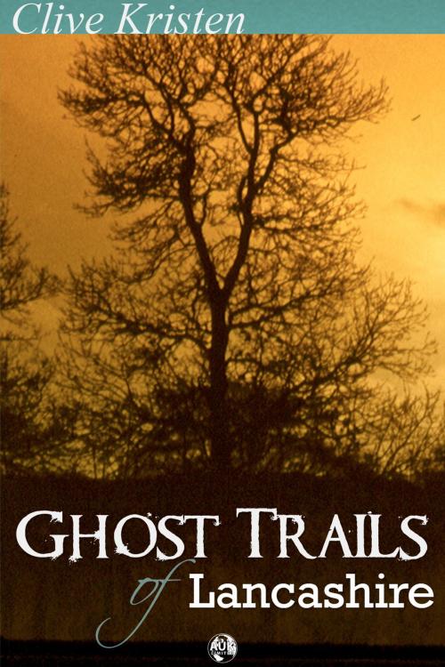 Cover of the book Ghost Trails of Lancashire by Clive Kristen, Andrews UK