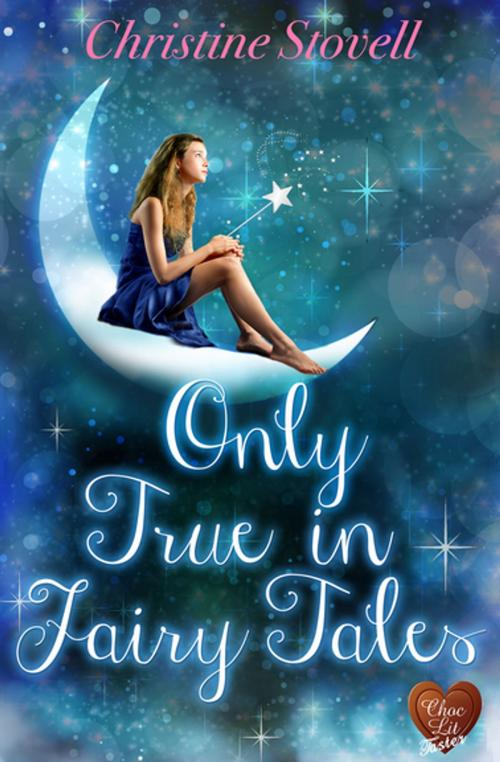 Cover of the book Only True in Fairy Tales by Christine Stovell, Choc Lit