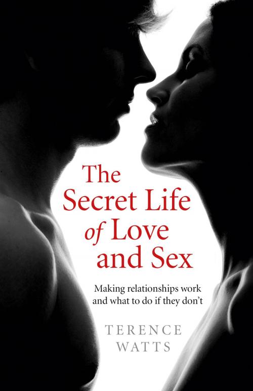 Cover of the book The Secret Life of Love and Sex by Terence Watts, John Hunt Publishing