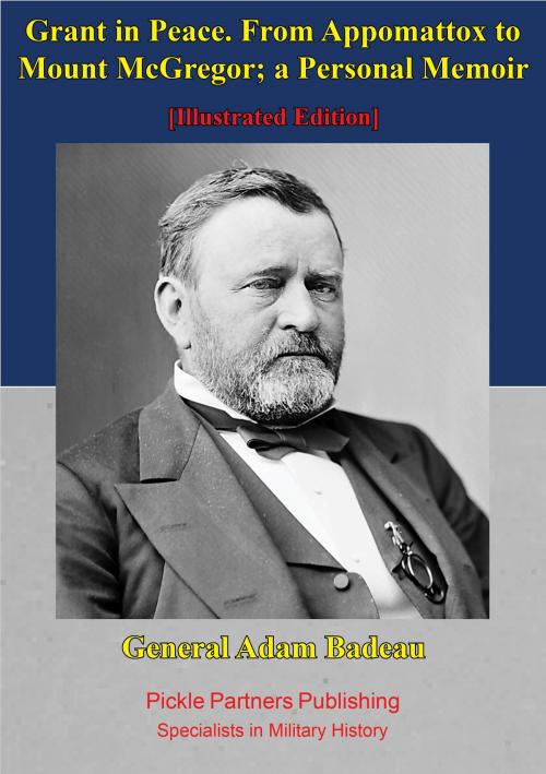Cover of the book Grant In Peace. From Appomattox To Mount Mcgregor; A Personal Memoir by General Adam Badeau, Golden Springs Publishing