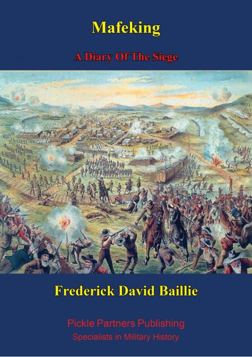 Cover of the book Mafeking: A Diary Of The Siege [Illustrated Edition] by Frederick David Baillie, Normanby Press