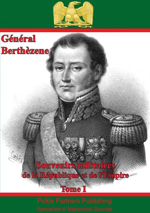 Cover of the book Souvenirs Militaires De La République Et De l’Empire Tome I by Général Baron Pierre Berthezène, Wagram Press