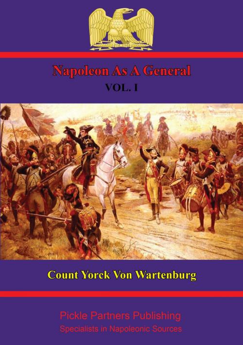 Cover of the book Napoleon As A General. Vol. I by Field Marshal Count Maximilian Yorck von Wartenburg, Wagram Press