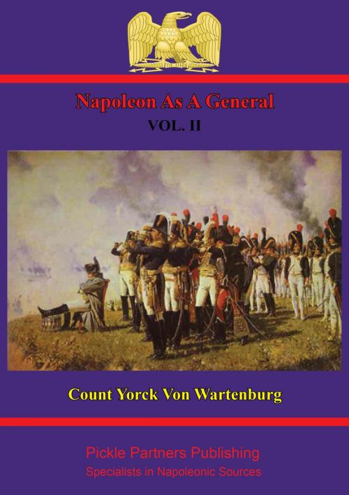 Cover of the book Napoleon As A General. Vol. II by Field Marshal Count Maximilian Yorck von Wartenburg, Wagram Press