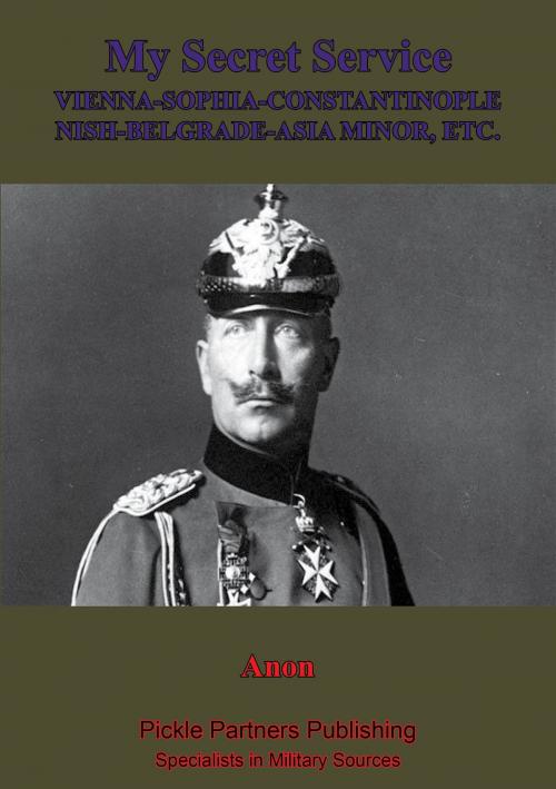 Cover of the book My Secret Service, Vienna-Sophia-Constantinople-Nish-Belgrade-Asia Minor by Anon., Lucknow Books