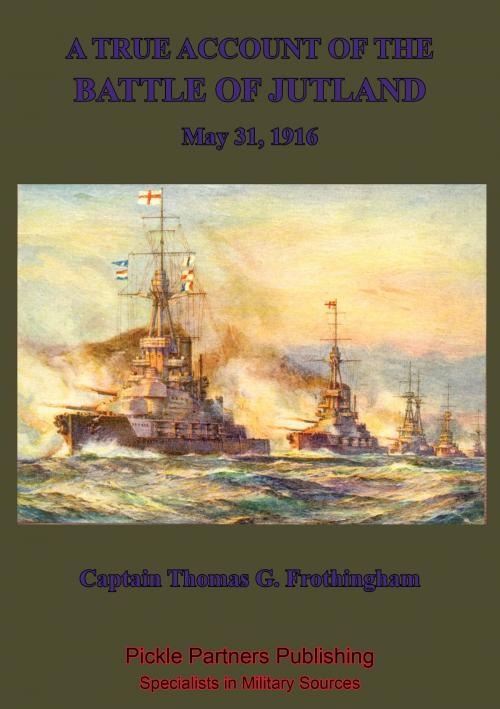 Cover of the book A True Account Of The Battle Of Jutland, May 31, 1916 by Captain Thomas Frothingham U.S.N.R., Verdun Press