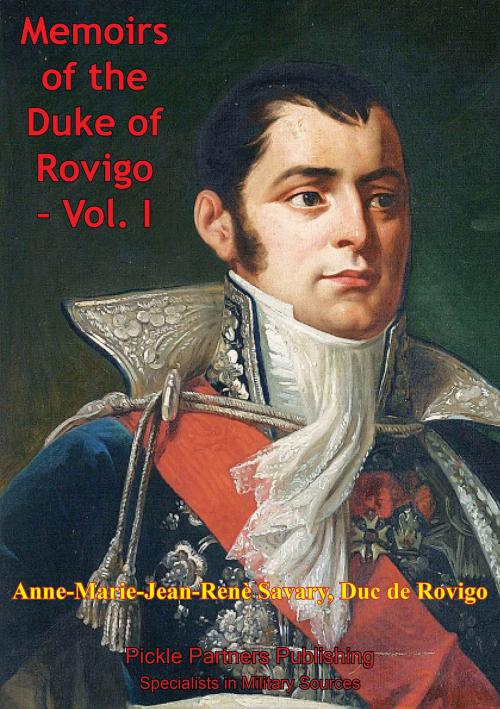Cover of the book The Memoirs Of Duke Of Rovigo Vol. I by Anne Jean Marie René Savary Duke of Rovigo, Wagram Press