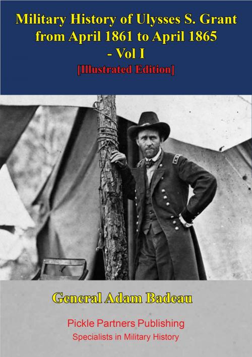Cover of the book Military History Of Ulysses S. Grant From April 1861 To April 1865 Vol. I by General Adam Badeau, Golden Springs Publishing