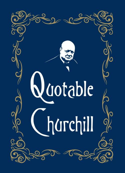 Cover of the book Quotable Churchill by , Summersdale Publishers Ltd
