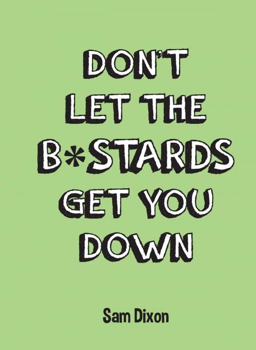 Cover of the book Don't Let the B*stards Get You Down by , Summersdale Publishers Ltd