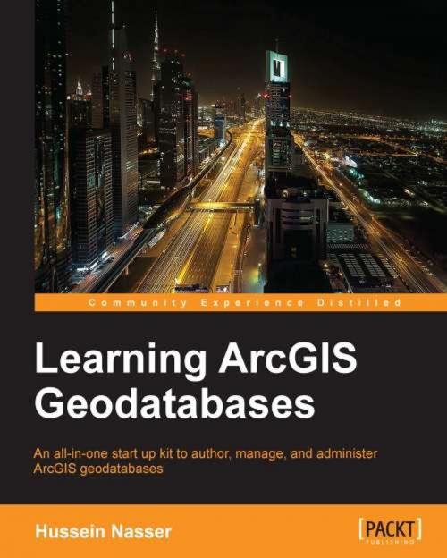Cover of the book Learning ArcGIS Geodatabases by Hussein Nasser, Packt Publishing