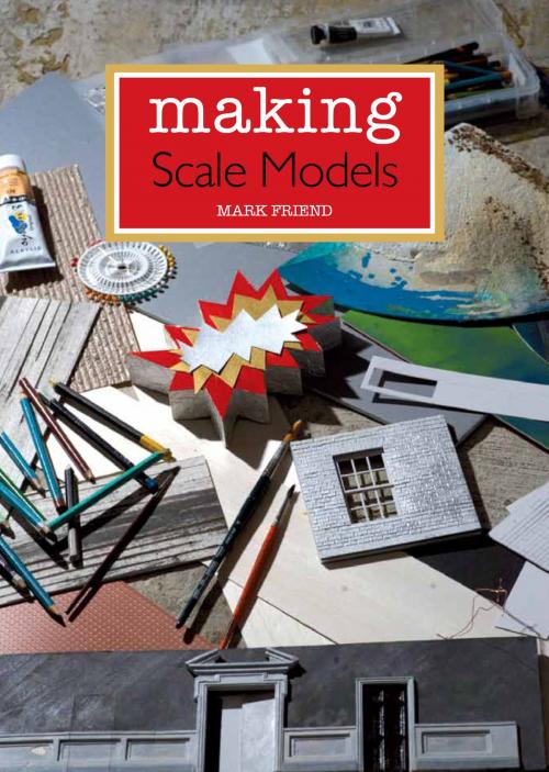 Cover of the book Making Scale Models by Mark Friend, Crowood