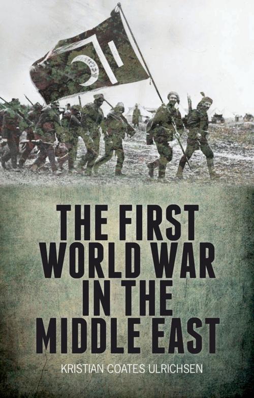 Cover of the book The First World War in the Middle East by Kristian Coates Ulrichsen, Hurst