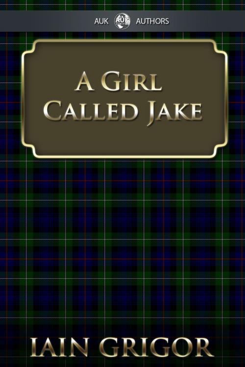 Cover of the book A Girl Called Jake by Iain Fraser Grigor, Andrews UK