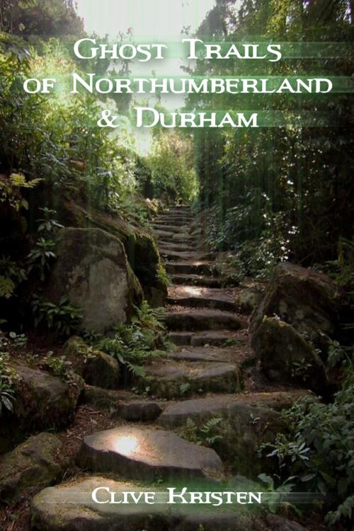 Cover of the book Ghost Trails of Northumberland and Durham by Clive Kristen, Andrews UK