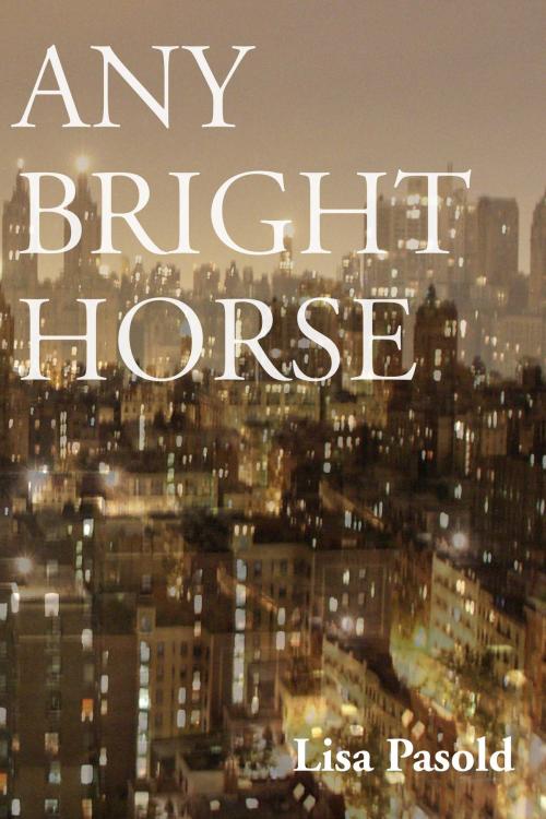 Cover of the book Any Bright Horse by Lisa Pasold, Frontenac House