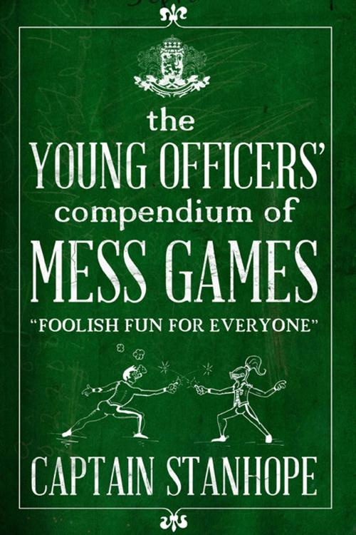 Cover of the book The Young Officers' Compendium of Mess Games by David Stanhope, Acorn Independent Press Ltd