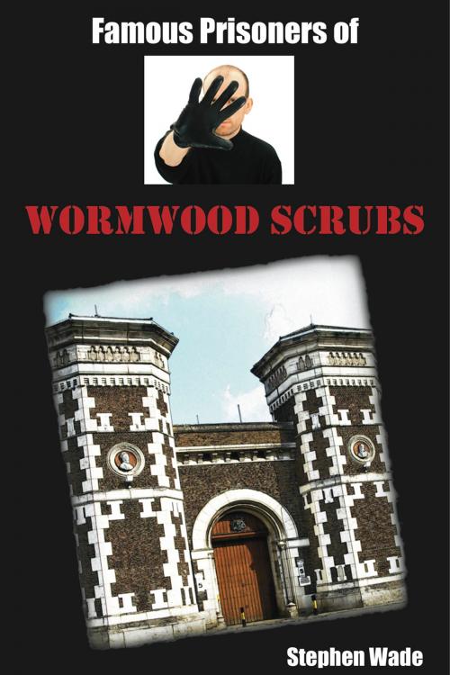 Cover of the book Famous Prisoners of Wormwood Scrubs by Stephen Wade, Andrews UK