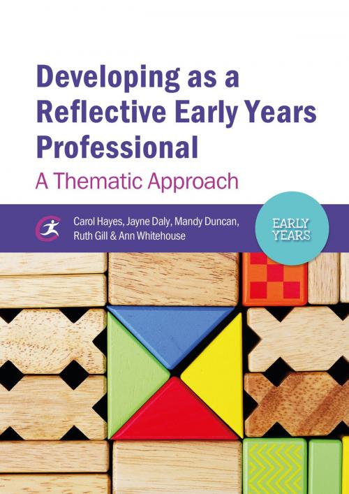 Cover of the book Developing as a Reflective Early Years Professional by Carol Hayes, Jayne Daly, Mandy Duncan, Ruth Gill, Ann Whitehouse, Critical Publishing