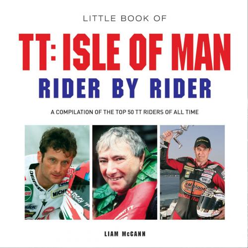Cover of the book Little Book of TT: Isle of Man Rider by Rider by Liam McCann, Demand Digital Limited