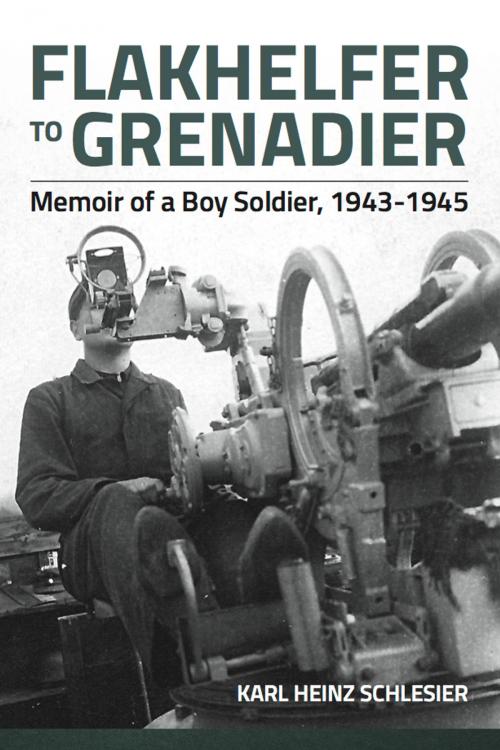 Cover of the book Flakhelfer to Grenadier by Karl Heinz Schlesier, Helion and Company