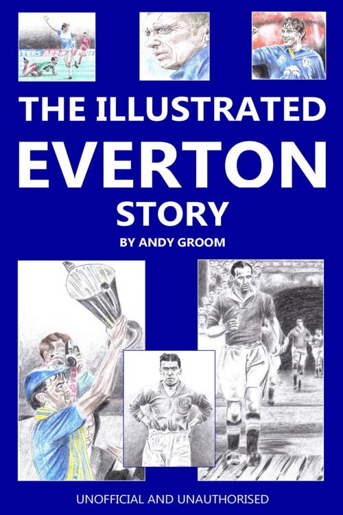 Cover of the book The Illustrated Everton Story by Andy Groom, Andrews UK
