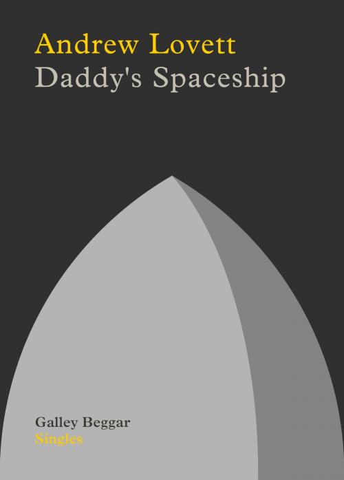 Cover of the book Daddy's Spaceship by Andrew Lovett, Galley Beggar Press