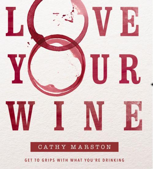 Cover of the book Love Your Wine by Cathy Marston, Bookstorm