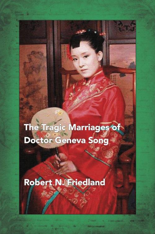 Cover of the book The Tragic Marriages of Doctor Geneva Song by Robert N. Friedland, Libros Libertad