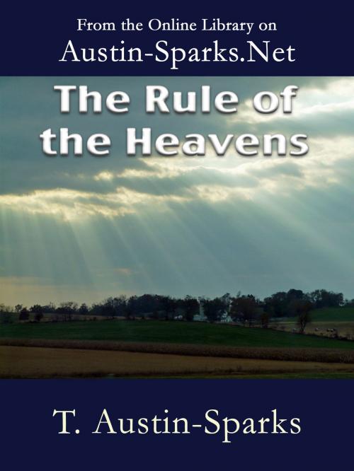Cover of the book The Rule of the Heavens by T. Austin-Sparks, Austin-Sparks.Net