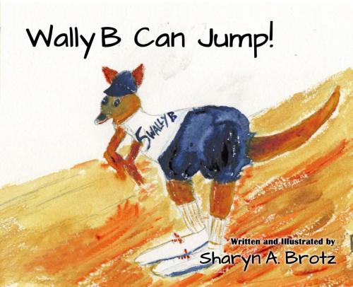 Cover of the book Wally B Can Jump! by Sharyn A. Brotz, Sharyn A. Brotz