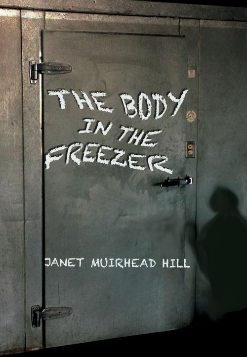 Cover of the book The Body in the Freezer by Janet Muirhead Hill, Raven Publishing of Montana