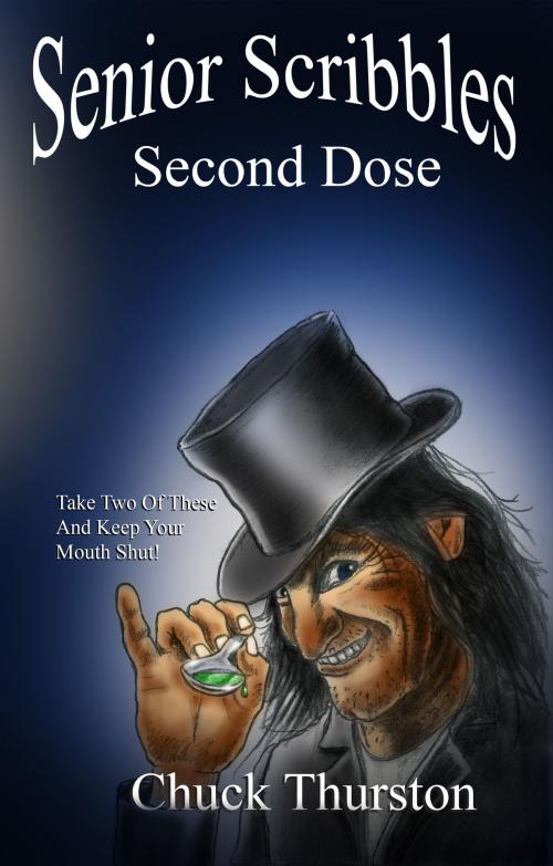Cover of the book Senior Scribbles, Second Dose: Take Two of These & Keep Your Mouth Shut by Chuck Thurston, Second Wind Publishing, LLC