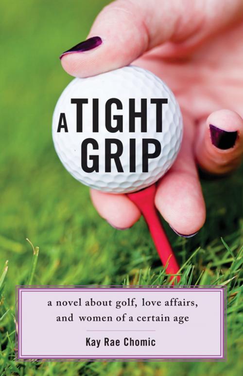 Cover of the book A Tight Grip by Kay Rae Chomic, She Writes Press