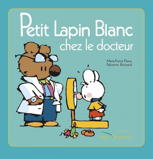 Cover of the book Petit Lapin Blanc chez le docteur by Marie-France Floury, Gautier Languereau