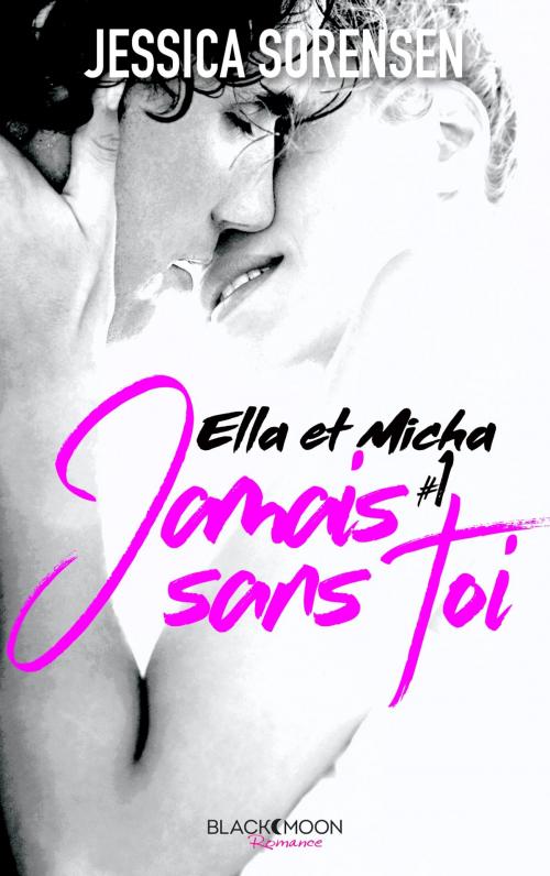 Cover of the book Ella et Micha - Tome 1 - Jamais sans toi by Jessica Sorensen, BMR