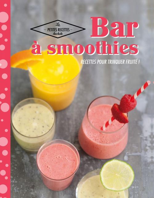 Cover of the book Bar à smoothies by Collectif, Hachette Pratique