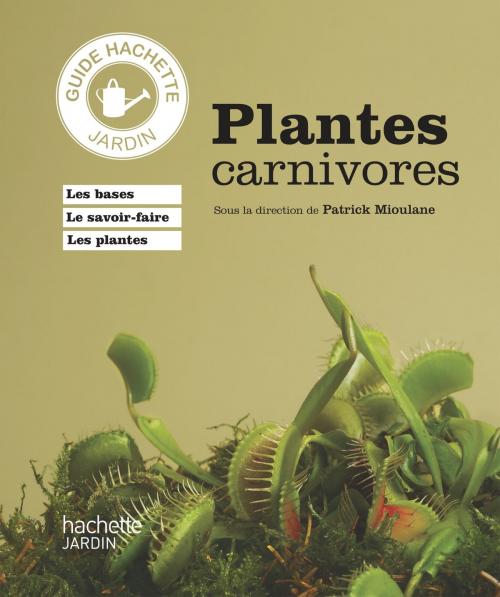 Cover of the book Plantes carnivores by Patrick Mioulane, Hachette Pratique