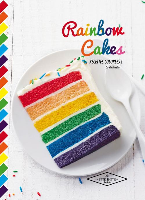 Cover of the book Rainbow cakes by Coralie Ferreira, Hachette Pratique