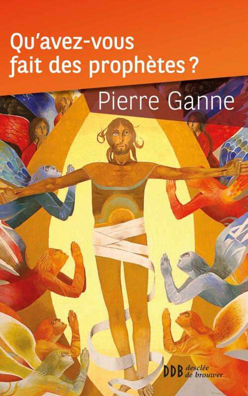 Cover of the book Qu'avez-vous fait des prophètes ? by Pierre Ganne, Desclée De Brouwer